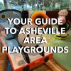 YOUR GUIDE TO ASHEVILLE AREA PLAYGROUNDS