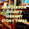 HENDERSON COUNTY LIBRARIES STORY TIMES
