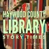 HAYWOOD COUNTY LIBRARIES STORY TIMES
