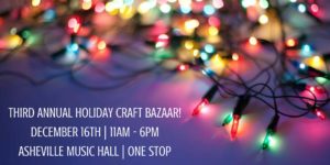 The Third Annual Holiday Craft Bazaar! - Two Floors @ Asheville Music Hall | Asheville | North Carolina | United States