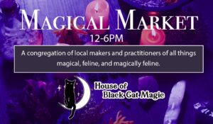 Magical Market @ House of Black Cat Magic