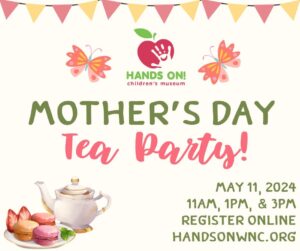 Mother's Day Tea Party @ Hands On Children's Museum - WNC
